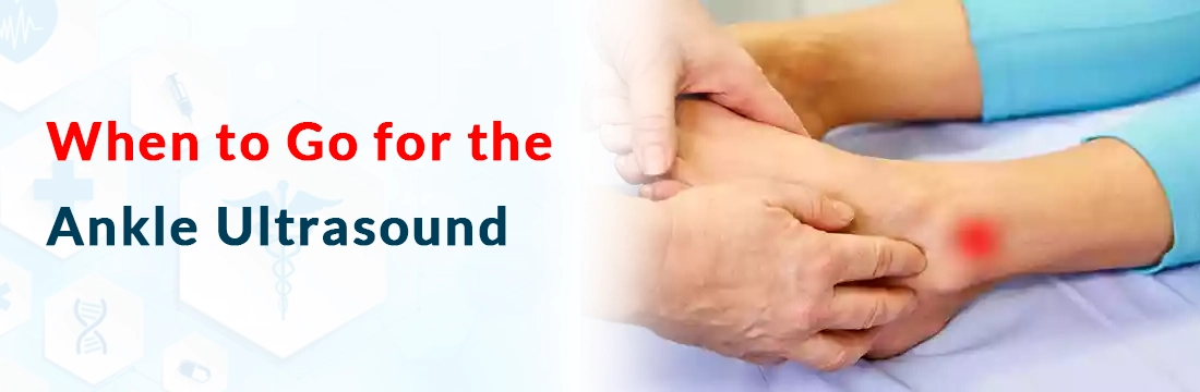 When to Go for the Ankle Ultrasound